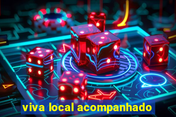 viva local acompanhado